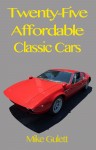 Twenty-Five Affordable Classic Cars by Mike Gulett